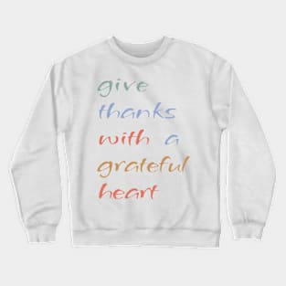 Give Thanks With A Grateful Heart Crewneck Sweatshirt